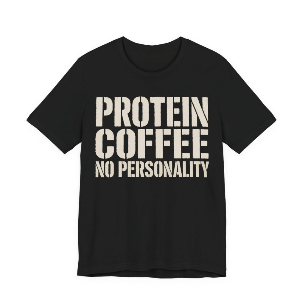 Protein Coffee No Personality Shirt - Funny Graphic Tee in Black