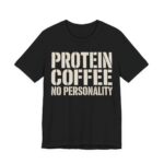 Protein Coffee No Personality Shirt - Funny Graphic Tee in Black