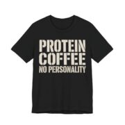 Protein Coffee No Personality Shirt - Funny Graphic Tee in Black