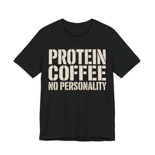 Protein Coffee No Personality Shirt - Funny Graphic Tee in Black