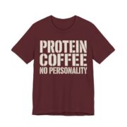 Protein Coffee No Personality Shirt - Funny Graphic Tee in Maroon