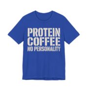 Protein Coffee No Personality Shirt - Funny Graphic Tee in True Royal