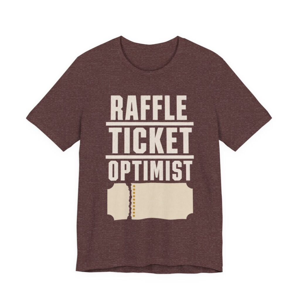 Raffle Ticket Optimist Shirt - Funny Gift Tee in Heather Maroon