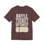 Raffle Ticket Optimist Shirt - Funny Gift Tee in Heather Maroon