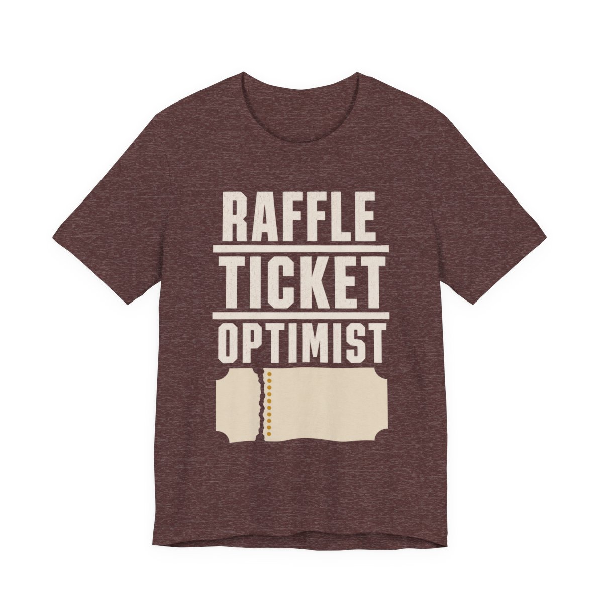 Raffle Ticket Optimist Shirt - Funny Gift Tee in Heather Maroon