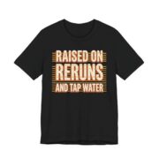 Raised On Reruns And Tap Water Shirt - Retro Gen X Gift in Black