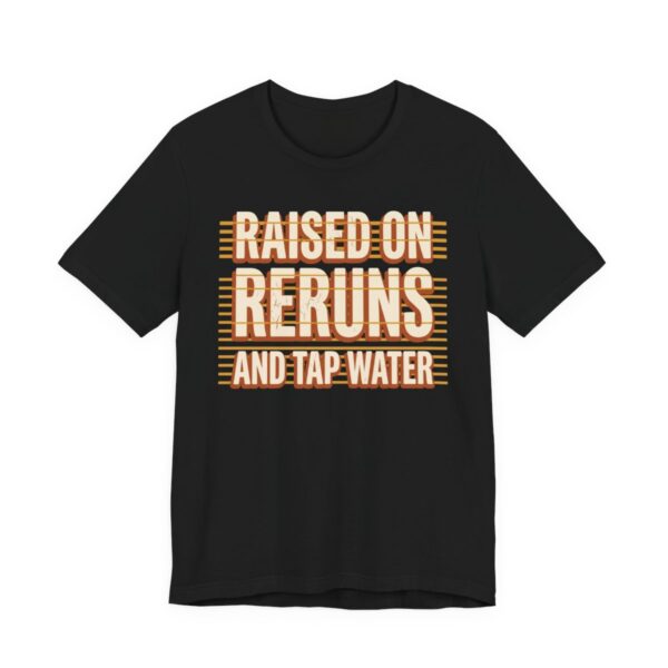 Raised On Reruns And Tap Water Shirt - Retro Gen X Gift in Black