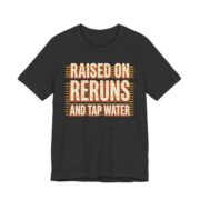 Raised On Reruns And Tap Water Shirt - Retro Gen X Gift in Dark Grey Heather