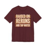 Raised On Reruns And Tap Water Shirt - Retro Gen X Gift in Maroon