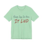Recipe Says Six Hours. It Lied Shirt - Funny Thanksgiving Tee in Mint
