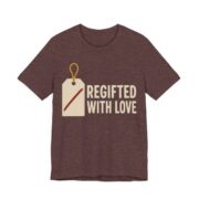 Regifted With Love Shirt - Funny Gift Tee in Heather Maroon
