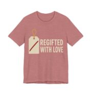 Regifted With Love Shirt - Funny Gift Tee in Heather Mauve