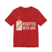 Regifted With Love Shirt - Funny Gift Tee in Red