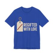 Regifted With Love Shirt - Funny Gift Tee in True Royal