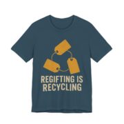 Regifting Is Recycling Shirt - Funny Christmas Tee in Deep Teal