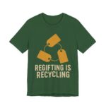 Regifting Is Recycling Shirt - Funny Christmas Tee in Evergreen