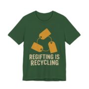 Regifting Is Recycling Shirt - Funny Christmas Tee in Evergreen