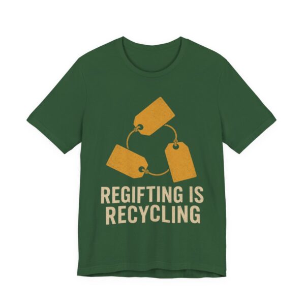 Regifting Is Recycling Shirt - Funny Christmas Tee in Evergreen