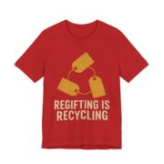 Regifting Is Recycling Shirt - Funny Christmas Tee in Red