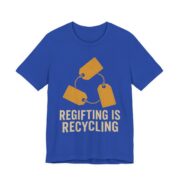 Regifting Is Recycling Shirt - Funny Christmas Tee in True Royal