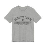Reheated Coffee Appreciation Society Shirt - Funny Coffee Tee in Athletic Heather