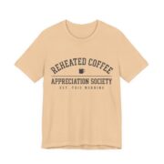 Reheated Coffee Appreciation Society Shirt - Funny Coffee Tee in Sand Dune