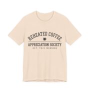 Reheated Coffee Appreciation Society Shirt - Funny Coffee Tee in Soft Cream