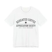 Reheated Coffee Appreciation Society Shirt - Funny Coffee Tee in White
