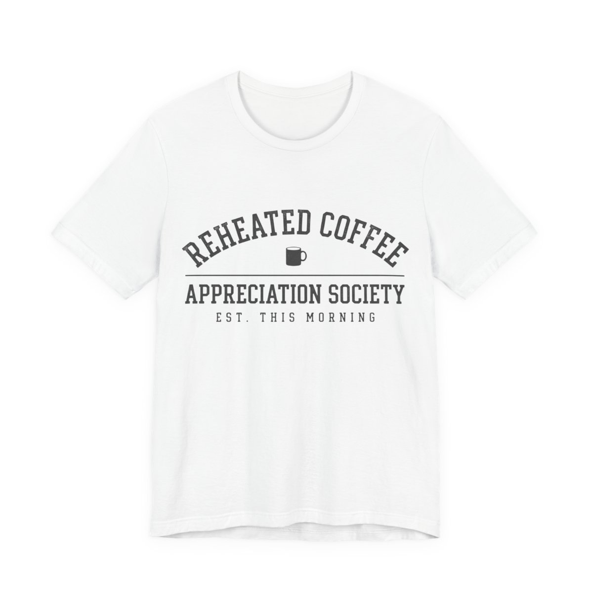 Reheated Coffee Appreciation Society Shirt - Funny Coffee Tee in White