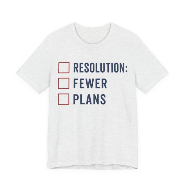 Resolution Fewer Plans Shirt - Funny Graphic Tee in Ash