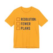 Resolution Fewer Plans Shirt - Funny Graphic Tee in Gold