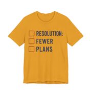 Resolution Fewer Plans Shirt - Funny Graphic Tee in Mustard