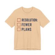 Resolution Fewer Plans Shirt - Funny Graphic Tee in Sand Dune