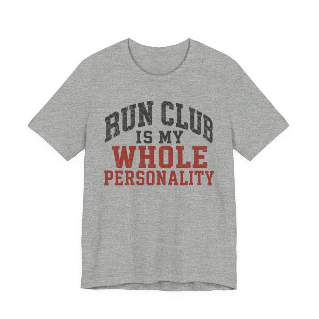 Run Club Is My Whole Personality Shirt - Funny Graphic Tee in Athletic Heather