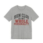 Run Club Is My Whole Personality Shirt - Funny Graphic Tee in Athletic Heather