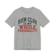 Run Club Is My Whole Personality Shirt - Funny Graphic Tee in Athletic Heather