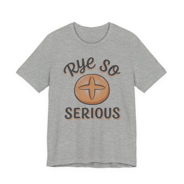 Rye So Serious Shirt - Funny Sourdough Bread Baker Tee in Athletic Heather