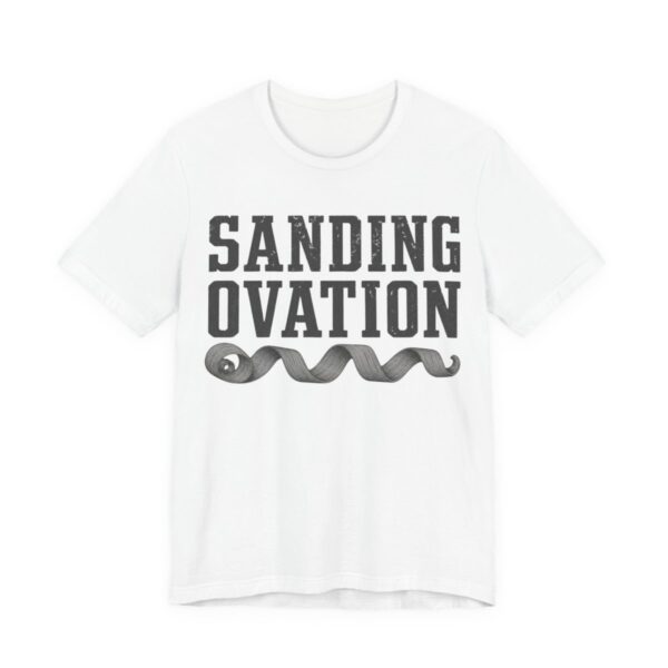 Sanding Ovation Shirt - Funny Woodworking Carpenter Gift in White