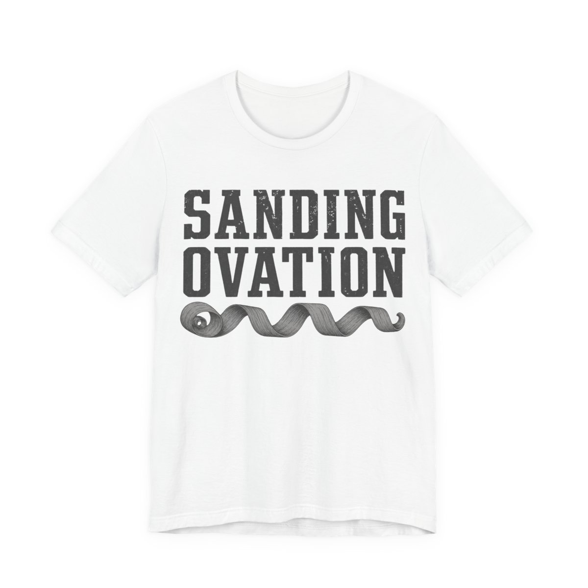 Sanding Ovation Shirt - Funny Woodworking Carpenter Gift in White