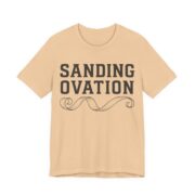 Sanding Ovation Woodworking Tee - Funny Carpenter Gift Shirt in Sand Dune