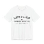 School Of Almost Reading The Instructions Shirt - Funny Tee in White
