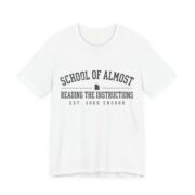 School Of Almost Reading The Instructions Shirt - Funny Tee in White