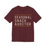 Seasonal Snack Auditor Shirt - Funny Gift Tee in Maroon