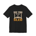 See You At The Sled Shirt - Funny Graphic Tee in Black