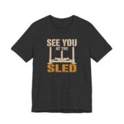 See You At The Sled Shirt - Funny Graphic Tee in Dark Grey Heather