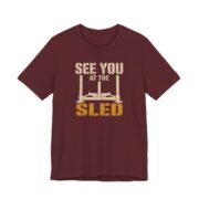 See You At The Sled Shirt - Funny Graphic Tee in Maroon