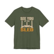 See You At The Sled Shirt - Funny Graphic Tee in Military Green