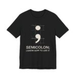 Semicolon I Know How To Use It Shirt - Funny Grammar Tee in Black