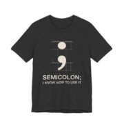 Semicolon I Know How To Use It Shirt - Funny Grammar Tee in Dark Grey Heather