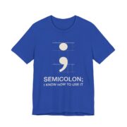 Semicolon I Know How To Use It Shirt - Funny Grammar Tee in True Royal
